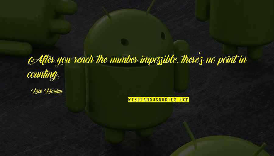 Lejon Brandy Quotes By Rick Riordan: After you reach the number impossible, there's no