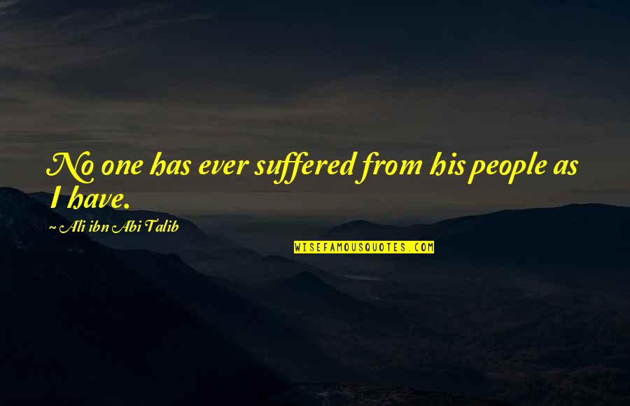 Lejona Espa A Quotes By Ali Ibn Abi Talib: No one has ever suffered from his people
