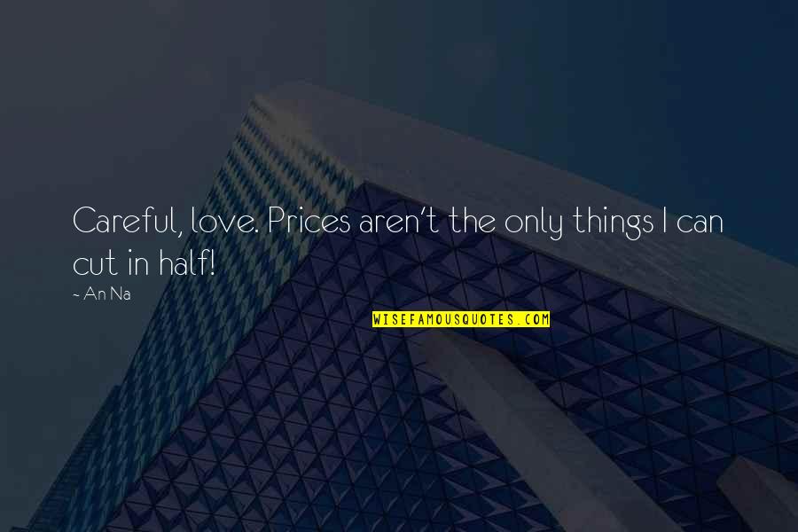Lejona Espa A Quotes By An Na: Careful, love. Prices aren't the only things I