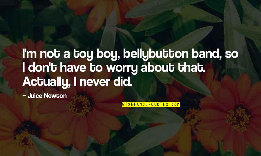 Lejona Espa A Quotes By Juice Newton: I'm not a toy boy, bellybutton band, so