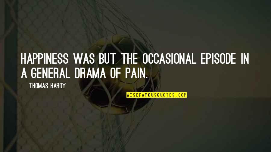 Lejona Espa A Quotes By Thomas Hardy: Happiness was but the occasional episode in a