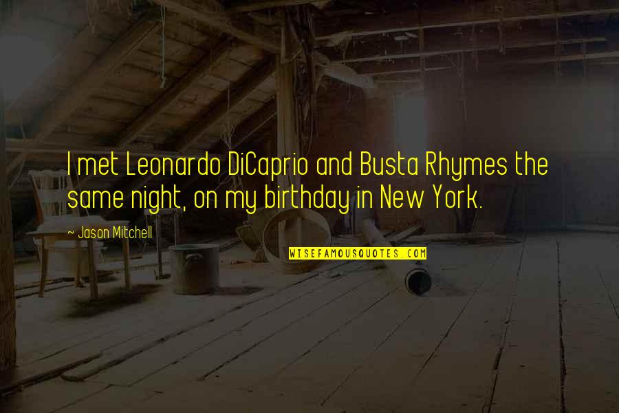 Lejos De Casa Quotes By Jason Mitchell: I met Leonardo DiCaprio and Busta Rhymes the Lejos De Casa Quotes By Jason Mitchell: I met Leonardo DiCaprio and Busta Rhymes the