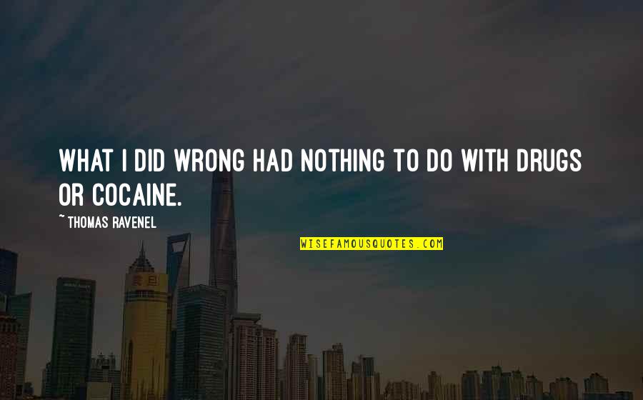 Lejos De Casa Quotes By Thomas Ravenel: What I did wrong had nothing to do Lejos De Casa Quotes By Thomas Ravenel: What I did wrong had nothing to do