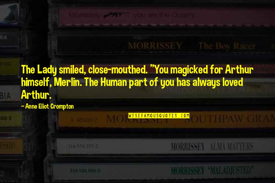 Lejos De Ti Quotes By Anne Eliot Crompton: The Lady smiled, close-mouthed. "You magicked for Arthur