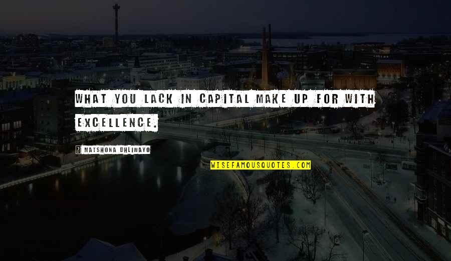 Lejos En Quotes By Matshona Dhliwayo: What you lack in capital make up for