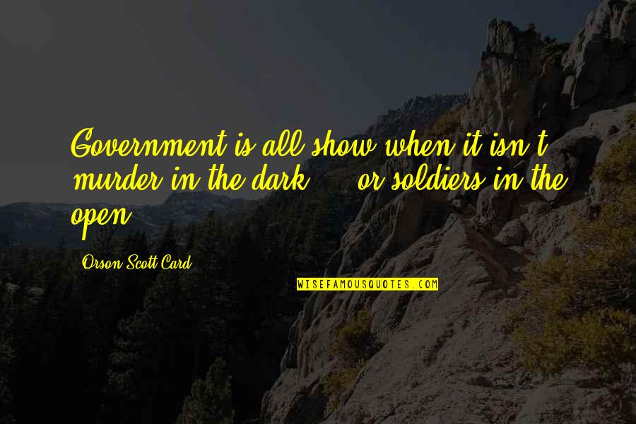 Lejos En Quotes By Orson Scott Card: Government is all show when it isn't murder