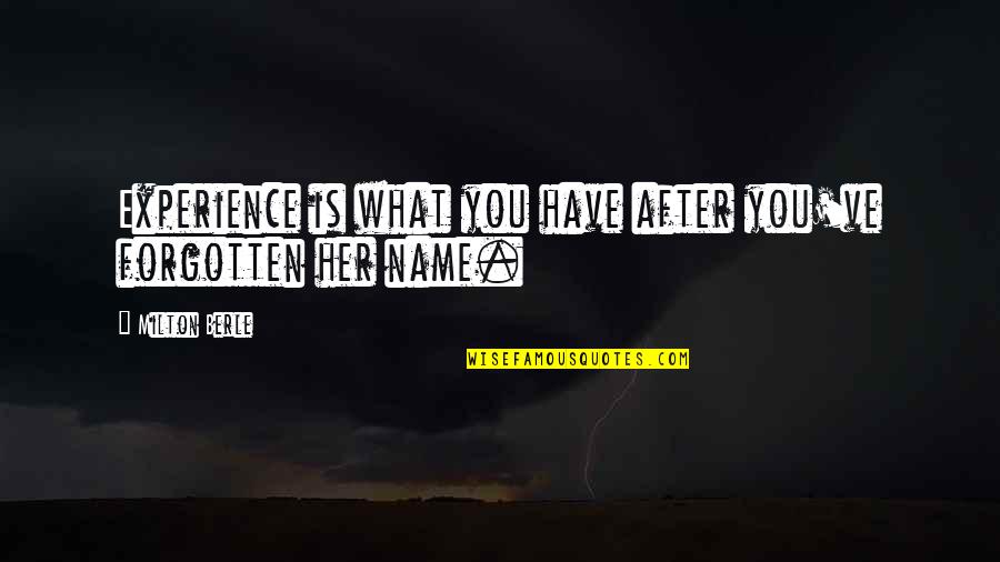 Leju Holdings Quotes By Milton Berle: Experience is what you have after you've forgotten