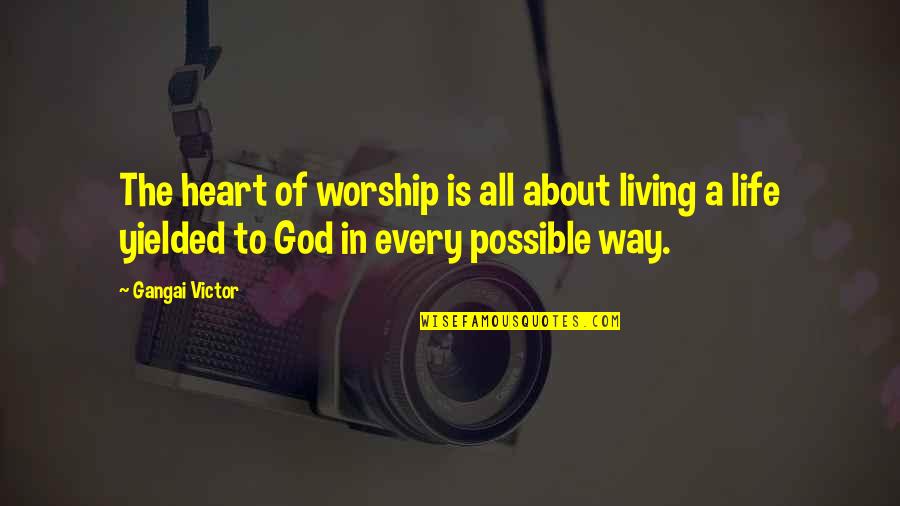 Lekaki Hami Quotes By Gangai Victor: The heart of worship is all about living