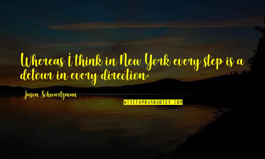 Lekander Construction Quotes By Jason Schwartzman: Whereas I think in New York every step Lekander Construction Quotes By Jason Schwartzman: Whereas I think in New York every step