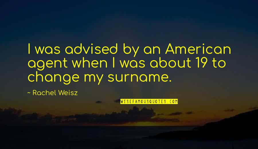 Lekander Construction Quotes By Rachel Weisz: I was advised by an American agent when