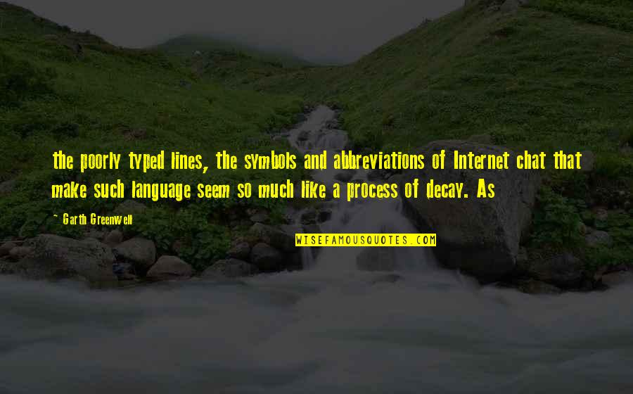 Lekang Adalah Quotes By Garth Greenwell: the poorly typed lines, the symbols and abbreviations Lekang Adalah Quotes By Garth Greenwell: the poorly typed lines, the symbols and abbreviations