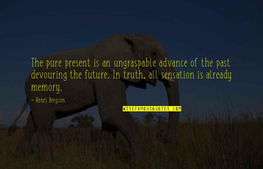 Lekarz Od Quotes By Henri Bergson: The pure present is an ungraspable advance of Lekarz Od Quotes By Henri Bergson: The pure present is an ungraspable advance of