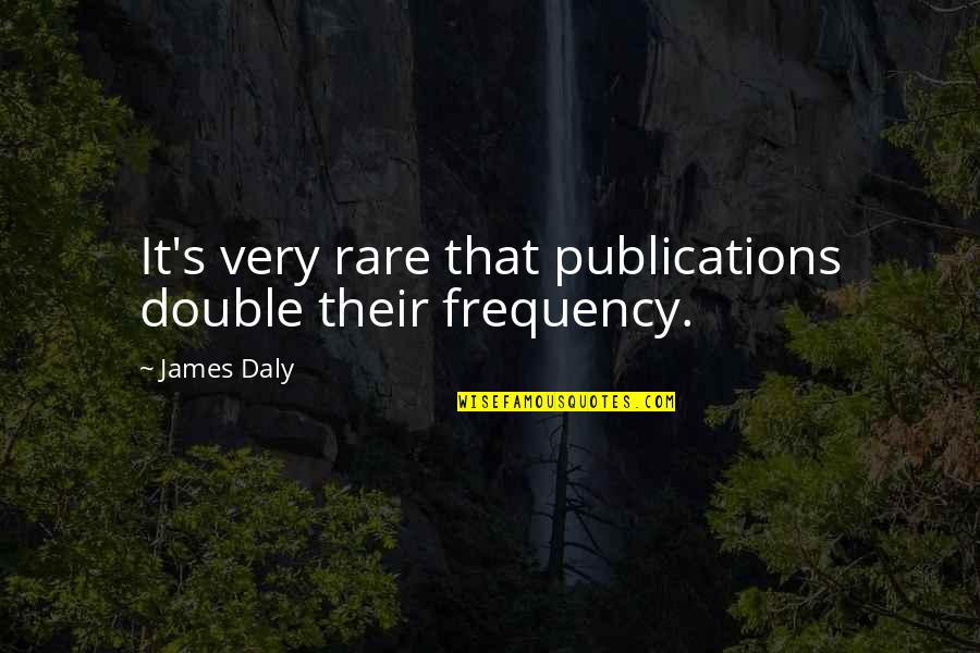 Lekarz Online Quotes By James Daly: It's very rare that publications double their frequency.