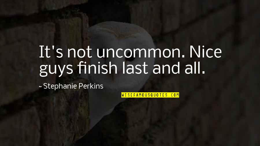 Lekarz Online Quotes By Stephanie Perkins: It's not uncommon. Nice guys finish last and Lekarz Online Quotes By Stephanie Perkins: It's not uncommon. Nice guys finish last and