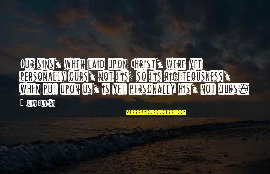Lekarz Weterynarii Quotes By John Bunyan: Our sins, when laid upon Christ, were yet