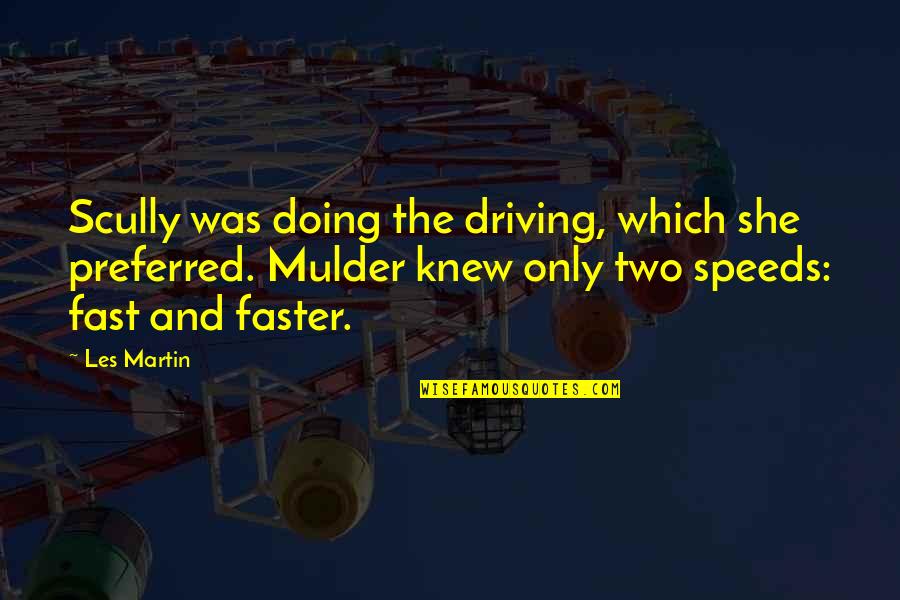 Lekas Pulih Quotes By Les Martin: Scully was doing the driving, which she preferred. Lekas Pulih Quotes By Les Martin: Scully was doing the driving, which she preferred.