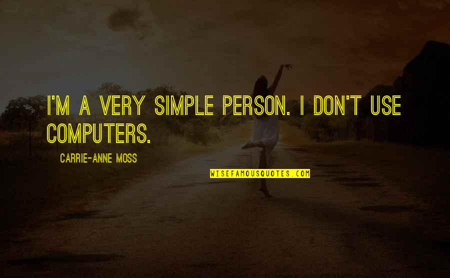 Leken 1994 Quotes By Carrie-Anne Moss: I'm a very simple person. I don't use Leken 1994 Quotes By Carrie-Anne Moss: I'm a very simple person. I don't use
