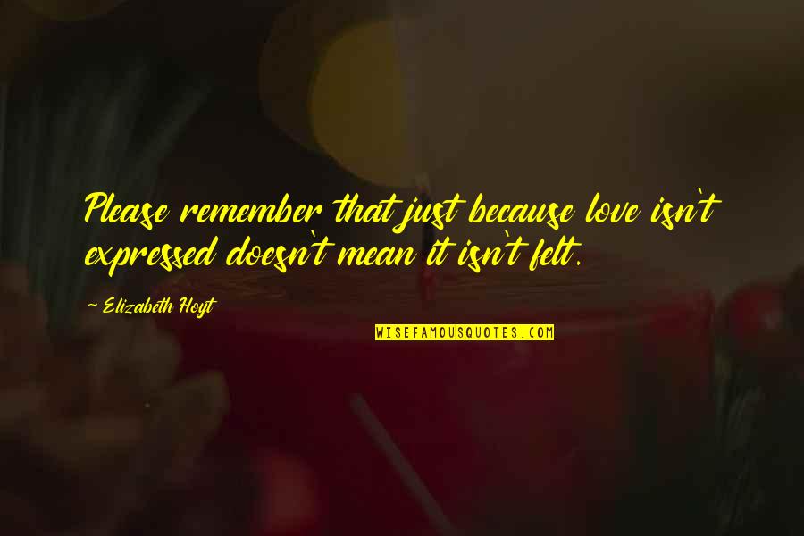 Leken 1994 Quotes By Elizabeth Hoyt: Please remember that just because love isn't expressed