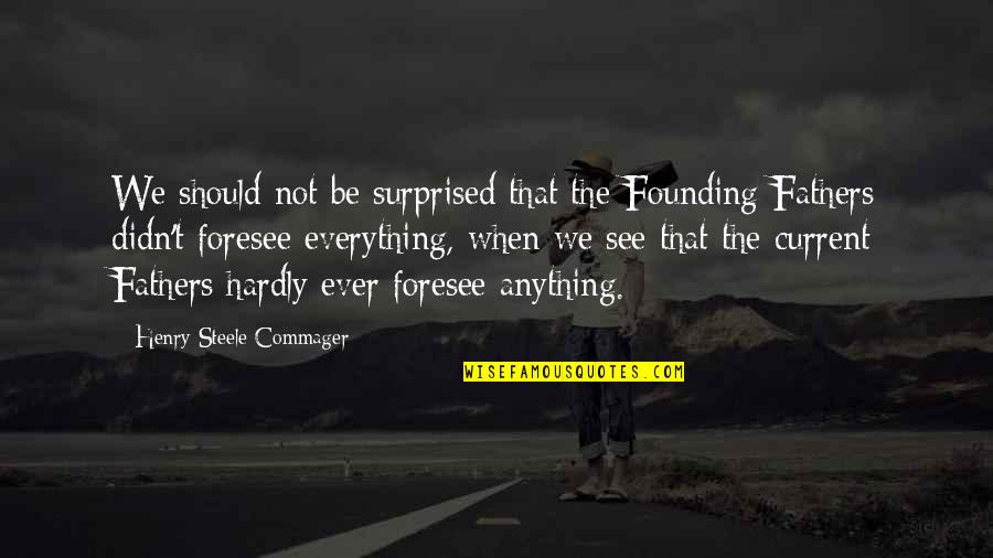 Leken 1994 Quotes By Henry Steele Commager: We should not be surprised that the Founding Leken 1994 Quotes By Henry Steele Commager: We should not be surprised that the Founding