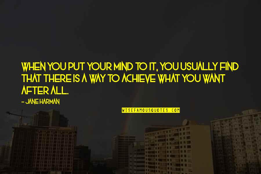 Leken 1994 Quotes By Jane Harman: When you put your mind to it, you Leken 1994 Quotes By Jane Harman: When you put your mind to it, you