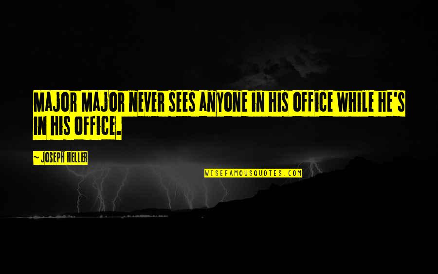 Leken 1994 Quotes By Joseph Heller: Major Major never sees anyone in his office
