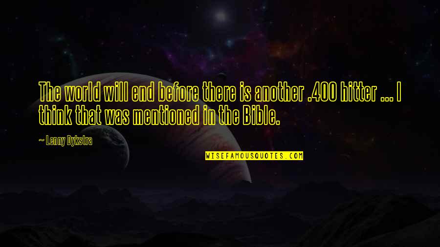 Leker Til Quotes By Lenny Dykstra: The world will end before there is another