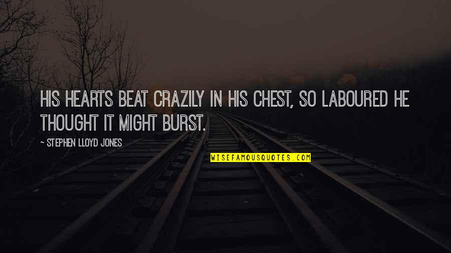 Lekh Quotes By Stephen Lloyd Jones: His hearts beat crazily in his chest, so