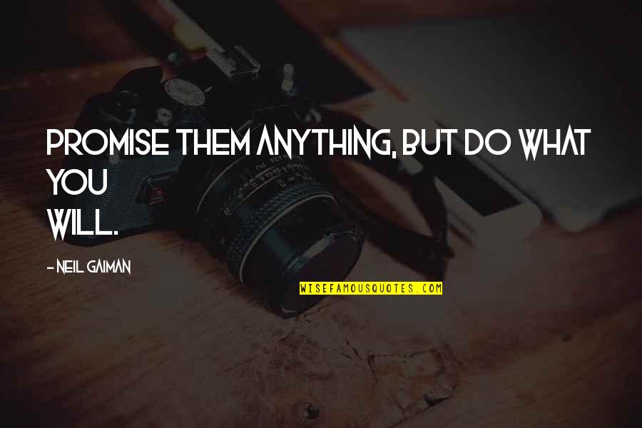Lekha Washington Quotes By Neil Gaiman: Promise them anything, but do what you will. Lekha Washington Quotes By Neil Gaiman: Promise them anything, but do what you will.