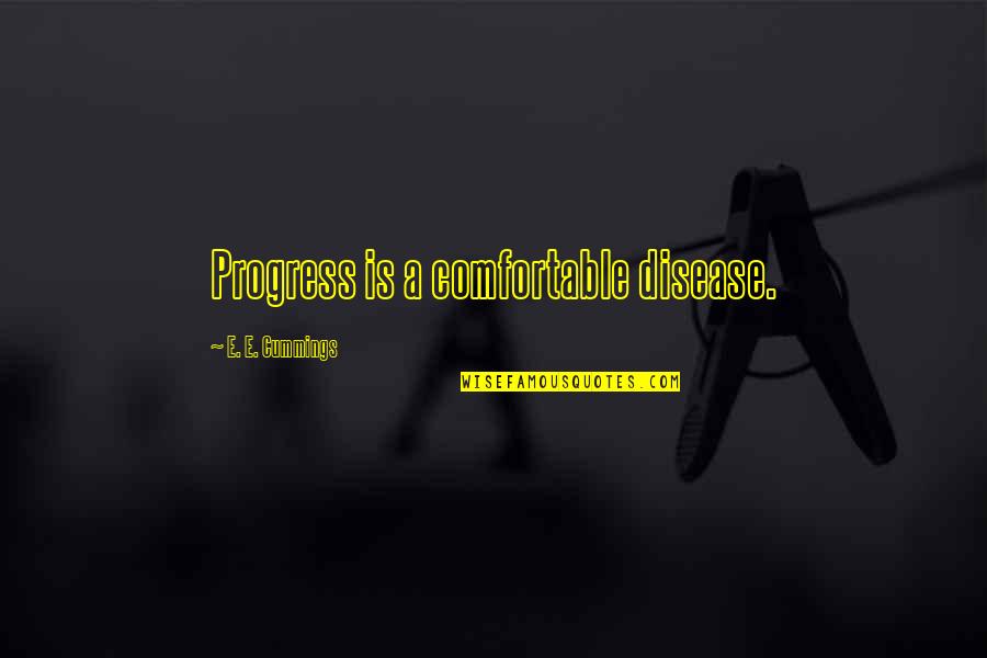 Lekic Damir Quotes By E. E. Cummings: Progress is a comfortable disease. Lekic Damir Quotes By E. E. Cummings: Progress is a comfortable disease.