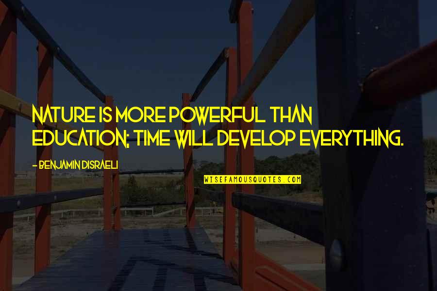 Lekic Quotes By Benjamin Disraeli: Nature is more powerful than education; time will