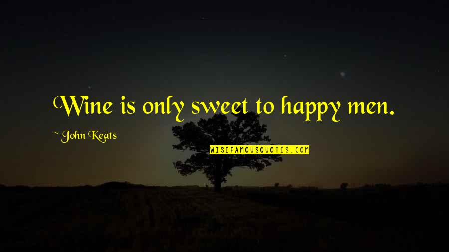 Lekic Quotes By John Keats: Wine is only sweet to happy men. Lekic Quotes By John Keats: Wine is only sweet to happy men.