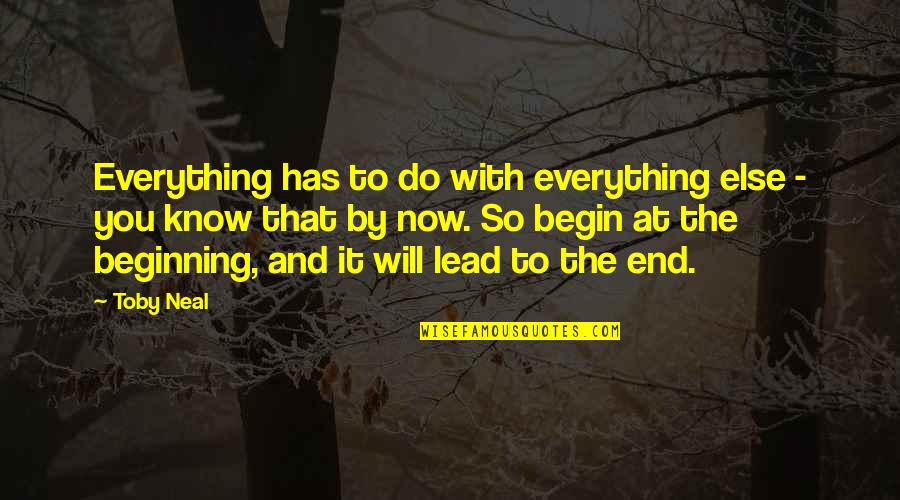 Lekkas Constantino Quotes By Toby Neal: Everything has to do with everything else - Lekkas Constantino Quotes By Toby Neal: Everything has to do with everything else -