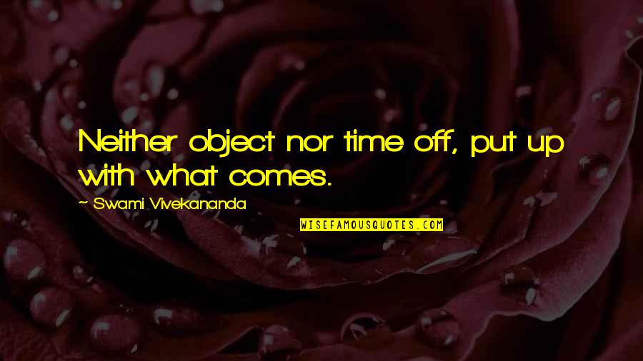 Lekker Bikes Quotes By Swami Vivekananda: Neither object nor time off, put up with Lekker Bikes Quotes By Swami Vivekananda: Neither object nor time off, put up with