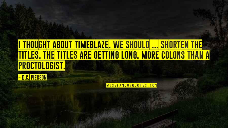 Lekker Slaap Quotes By D.C. Pierson: I thought about TimeBlaze. We should ... shorten