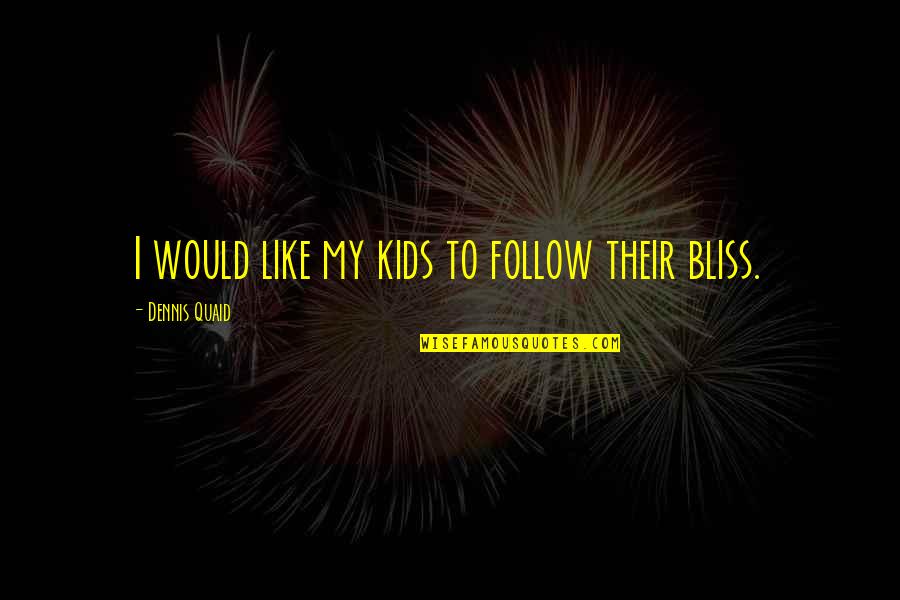 Lekker Slaap Quotes By Dennis Quaid: I would like my kids to follow their