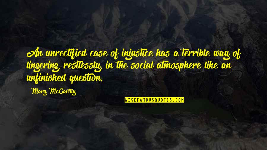 Lekker Slaap Quotes By Mary McCarthy: An unrectified case of injustice has a terrible