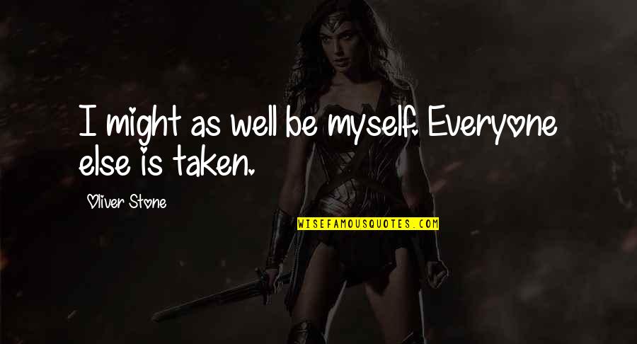 Lekker Slaap Quotes By Oliver Stone: I might as well be myself. Everyone else