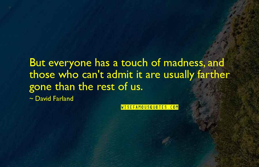 Lekker Vrydag Quotes By David Farland: But everyone has a touch of madness, and Lekker Vrydag Quotes By David Farland: But everyone has a touch of madness, and