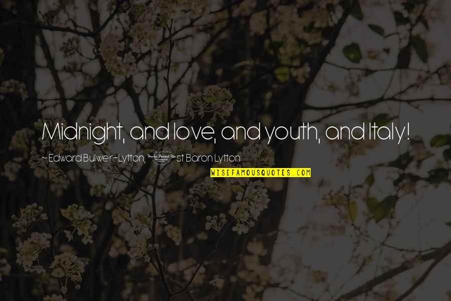 Lekker Vrydag Quotes By Edward Bulwer-Lytton, 1st Baron Lytton: Midnight, and love, and youth, and Italy! Lekker Vrydag Quotes By Edward Bulwer-Lytton, 1st Baron Lytton: Midnight, and love, and youth, and Italy!