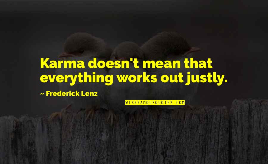 Lekker Vrydag Quotes By Frederick Lenz: Karma doesn't mean that everything works out justly. Lekker Vrydag Quotes By Frederick Lenz: Karma doesn't mean that everything works out justly.