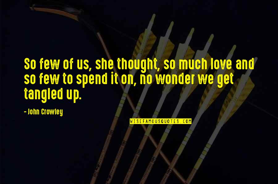 Lekker Vrydag Quotes By John Crowley: So few of us, she thought, so much Lekker Vrydag Quotes By John Crowley: So few of us, she thought, so much