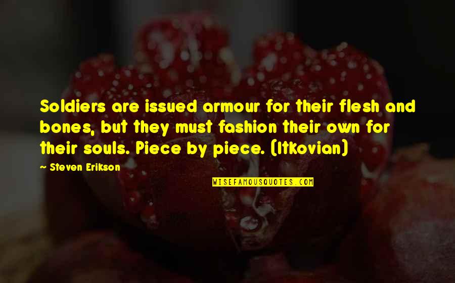 Lekkie Ebike Quotes By Steven Erikson: Soldiers are issued armour for their flesh and Lekkie Ebike Quotes By Steven Erikson: Soldiers are issued armour for their flesh and