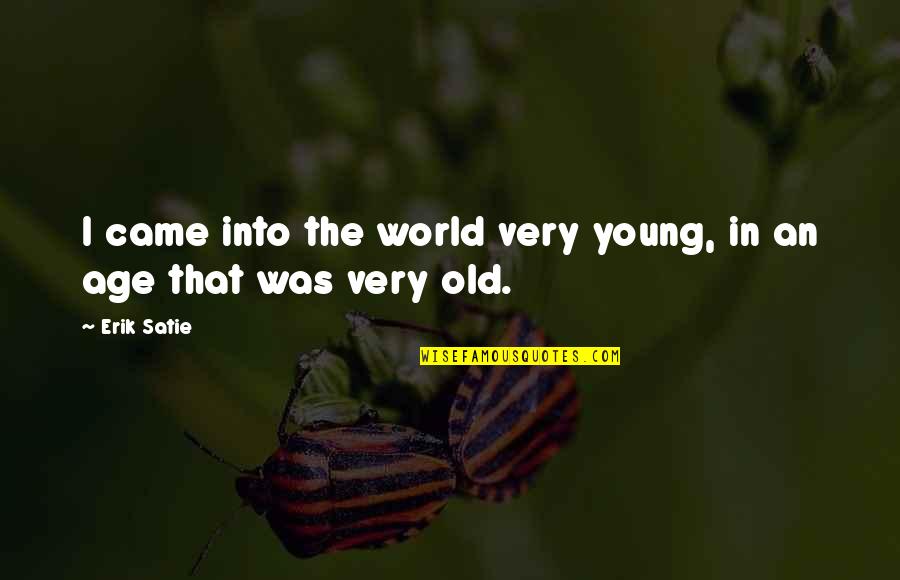 Lekko Ciasto Quotes By Erik Satie: I came into the world very young, in