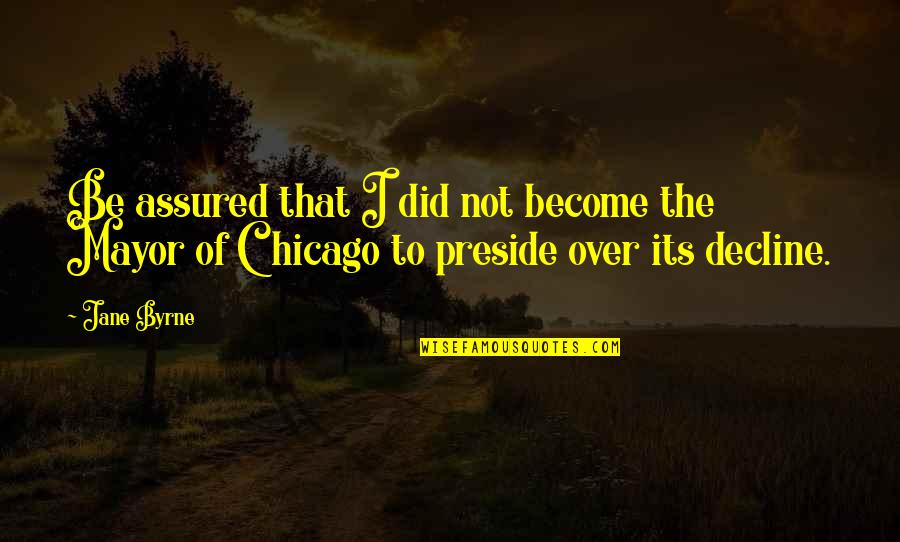 Lekko Ciasto Quotes By Jane Byrne: Be assured that I did not become the