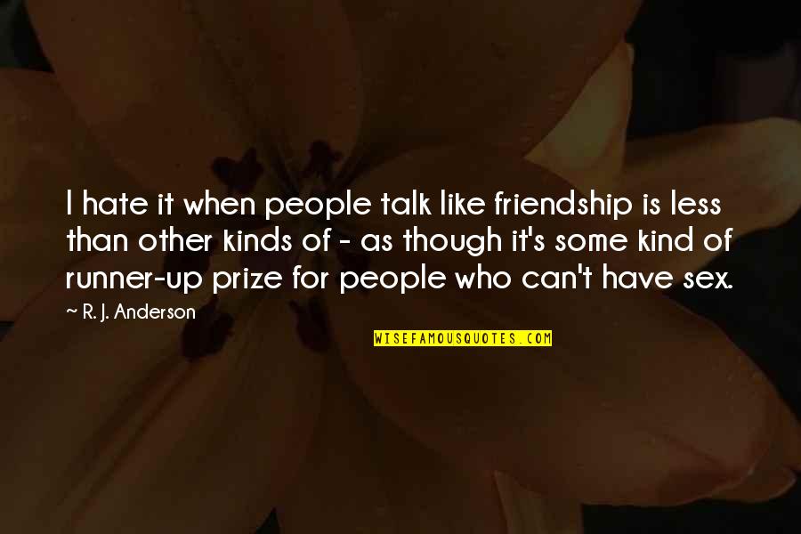 Lekkos Quotes By R. J. Anderson: I hate it when people talk like friendship Lekkos Quotes By R. J. Anderson: I hate it when people talk like friendship