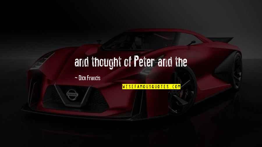 Lekkostrawna Quotes By Dick Francis: and thought of Peter and the