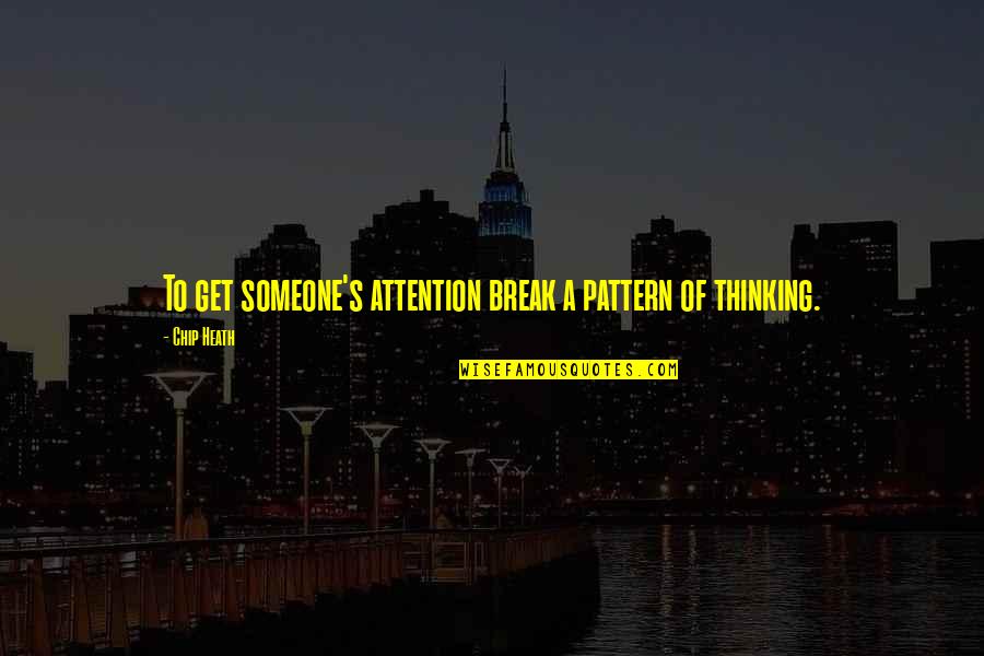 Lekman Assembly Quotes By Chip Heath: To get someone's attention break a pattern of