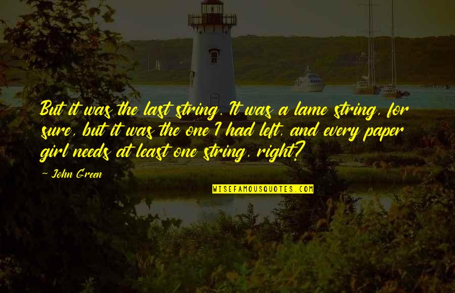 Lekoil Quotes By John Green: But it was the last string. It was Lekoil Quotes By John Green: But it was the last string. It was