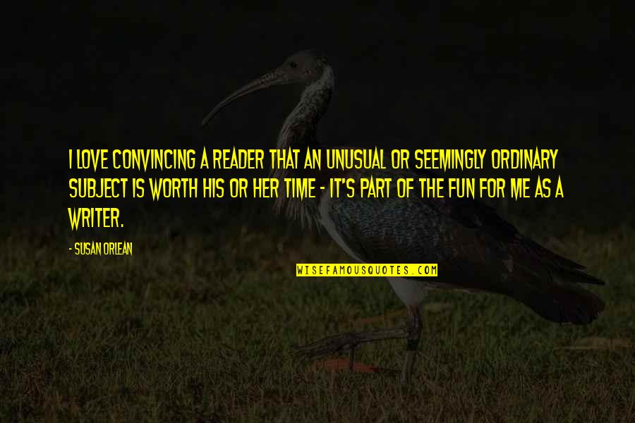 Lekoil Quotes By Susan Orlean: I love convincing a reader that an unusual Lekoil Quotes By Susan Orlean: I love convincing a reader that an unusual