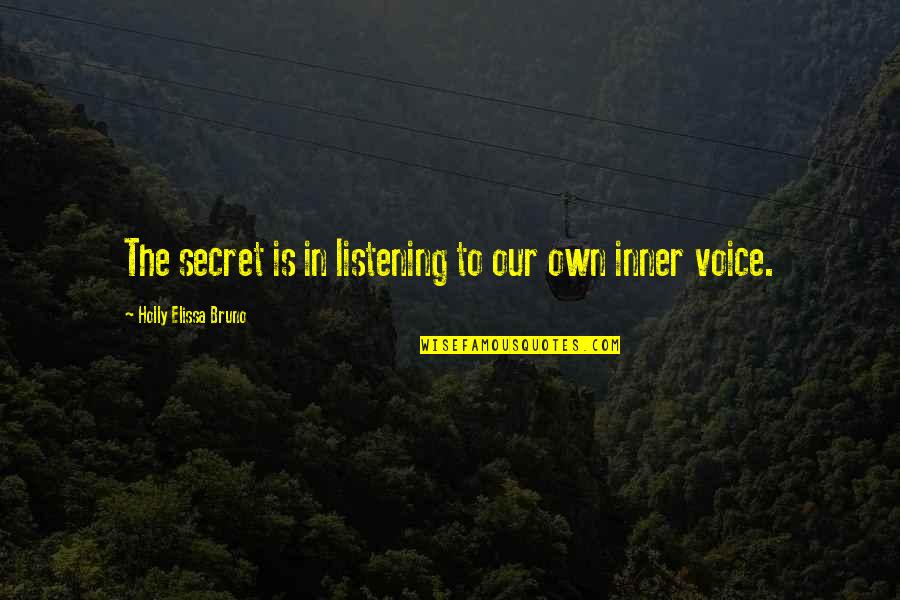 Leksikon Halimbawa Quotes By Holly Elissa Bruno: The secret is in listening to our own Leksikon Halimbawa Quotes By Holly Elissa Bruno: The secret is in listening to our own